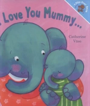 Image of I Love You Mummy-- by Catherine Vase Hardback