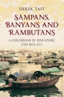 Image of Sampans, Banyans and Rambutans : A Childhood in Singapore and Malaya