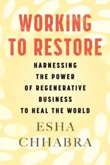 Image of Working to Restore : Harnessing the Power of Regenerative Business to Heal the World