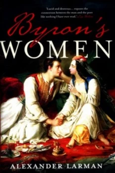 Image of Byrons Women by Alexander Larman Hardback