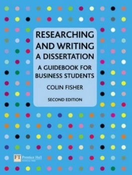 Image of Researching and Writing a Dissertation by Colin Fisher Paperback