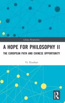 Image of A Hope for Philosophy II : The European Path and Chinese Opportunity