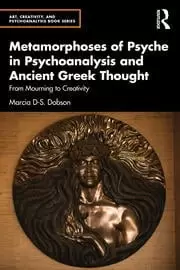 Image of Metamorphoses of Psyche in Psychoanalysis and Ancient Greek Thought From Mourning to Creativity