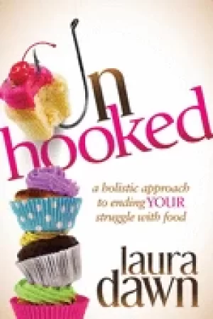 Image of unhooked a holistic approach to ending your struggle with food