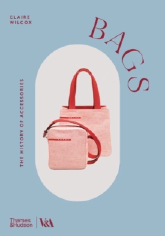 Image of Bags. Paperback. By Claire Wilcox, Elizabeth Currie, Victoria and Albert Museum Books