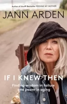 Image of If I Knew Then : Finding wisdom in failure and power in aging