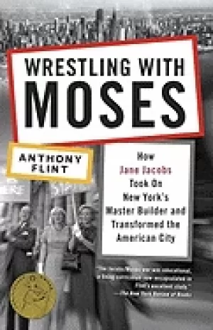 Image of wrestling with moses how jane jacobs took on new yorks master builder and t
