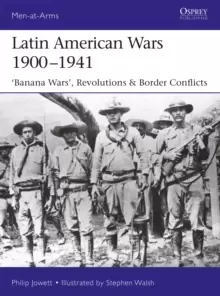 Image of Latin American Wars 1900-1941 : "Banana Wars," Border Wars & Revolutions