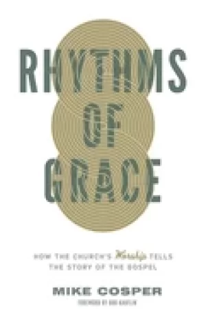 Image of rhythms of grace how the churchs worship tells the story of the gospel