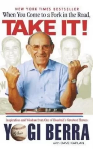 Image of When You Come to a Fork in the Road Take It by Yogi Berra