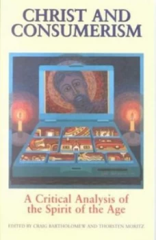 Image of Christ and Consumerism by Thorsten Moritz and Craig G Bartholomew Paperback