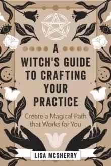 Image of A Witch's Guide to Crafting Your Practice : Create a Magical Path that Works for You