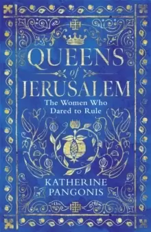 Image of Queens of Jerusalem : The Women Who Dared to Rule