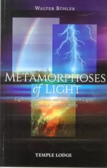 Image of Metamorphoses of Light : Lightning, Rainbows and the Northern Lights, A Spiritual-Scientific Study