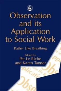 Image of Observation and Its Application to Social Work by Pat Le Riche Book