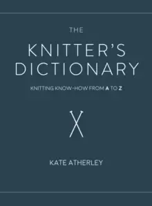 Image of The Knitter's Dictionary : Knitting Know-How from A to Z