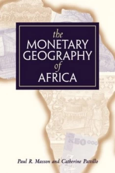 Image of The Monetary Geography of Africa by Paul R. Masson Hardback