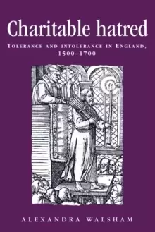 Image of Charitable Hatred : Tolerance and Intolerance in England, 1500-1700