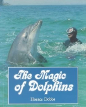 Image of The Magic of Dolphins by Horace Dobbs Book