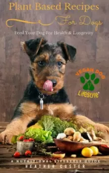 Image of Plant based recipes for dogs by Heather Coster
