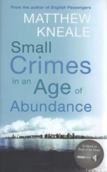 Image of Small Crimes in an Age of Abundance by Matthew Kneale Hardback