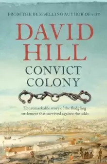 Image of Convict Colony : The remarkable story of the fledgling settlement that survived against the odds