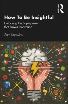 Image of How To Be InsightfulUnlocking the Superpower that drives Innovation