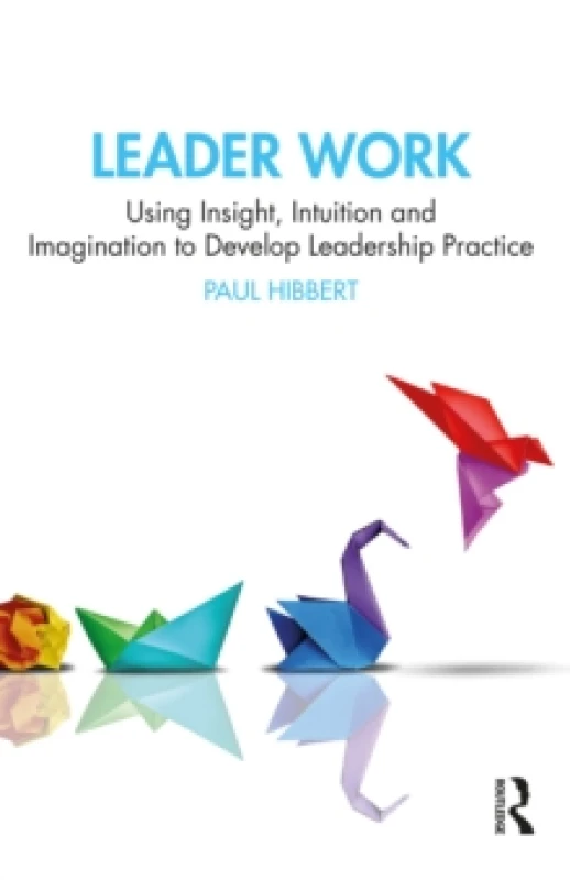 Image of Leader Work : Using Insight, Intuition and Imagination to Develop Leadership Practice Paperback / softback