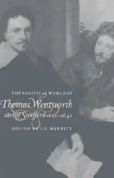 Image of The Political World of Thomas Wentworth Earl of Strafford 1621-1641 by J. F. Merritt Hardback