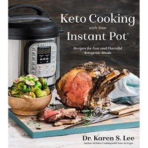 Image of Keto Cooking with Your Instant Pot Recipes for Fast and Flavorful Ketogenic Meals Paperback / softback 2019