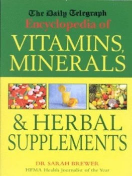 Image of The Daily Telegraph Encyclopedia of Vitamins Minerals and Herbal Supplements by Sarah Brewer Hardback