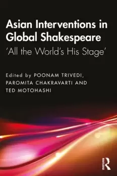 Image of Asian Interventions in Global ShakespeareAll the Worlds His Stage