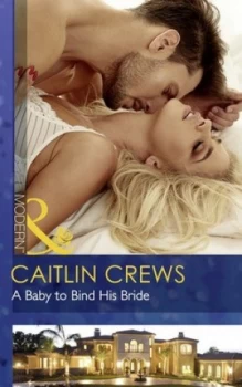 Image of A Baby to Bind His Bride by Caitlin Crews Book