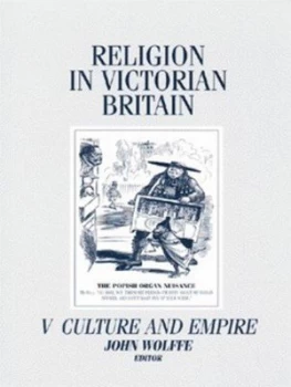 Image of Religion in Victorian Britain. Vol. 5 Culture and Empire by John Wolffe and Open University Paperback