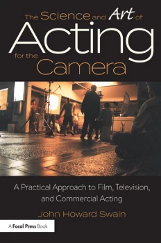 Image of The Science and Art of Acting for the CameraA Practical Approach to Film Television and Commercial Acting