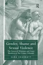 Image of Gender Shame and Sexual Violence The Voices of Witnesses and Court Members at War Crimes Tribunals