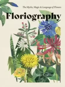 Image of Floriography : The Myths, Magic & Language of Flowers