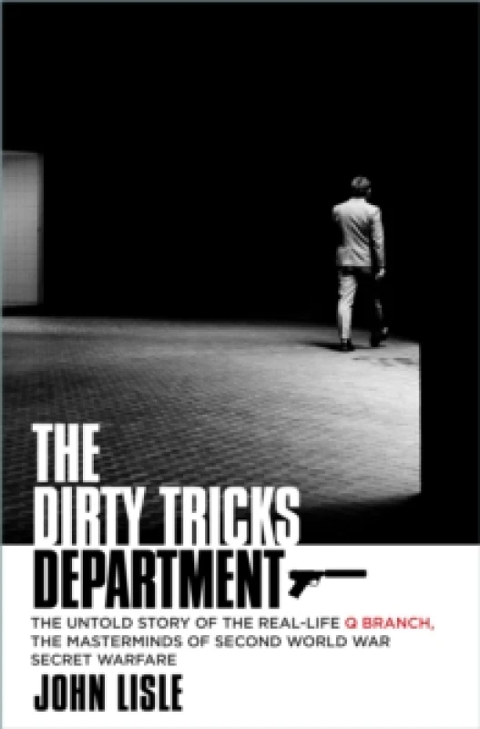 Image of The Dirty Tricks Department : The Untold Story of the Real-life Q Branch, the Masterminds of Second World War Secret Warfare Hardback