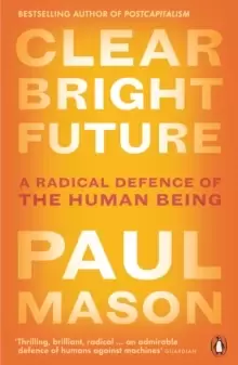 Image of Clear Bright Future : A Radical Defence of the Human Being