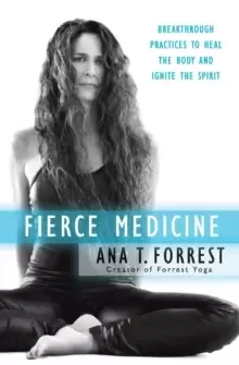 Image of Fierce Medicine : Breakthrough Practices to Heal the Body and Ignite the Spirit