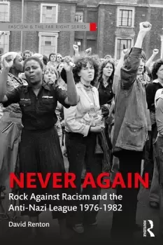 Image of Never Again Rock Against Racism and the Anti-Nazi League 1976-1982