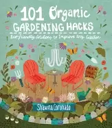 Image of 101 organic gardening hacks eco friendly solutions to improve any garden