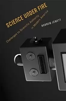 Image of Science under Fire : Challenges to Scientific Authority in Modern America