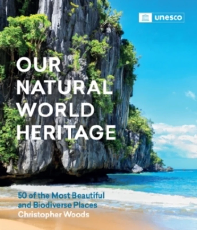 Image of Our Natural World Heritage : 50 of the Most Beautiful and Biodiverse Places Hardback