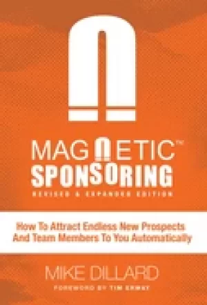 Image of magnetic sponsoring how to attract endless new prospects and team members t