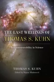 Image of The Last Writings of Thomas S. Kuhn : Incommensurability in Science