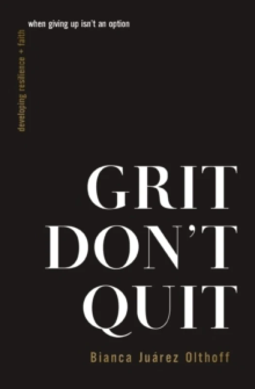 Image of Grit Don't Quit : Developing Resilience and Faith When Giving Up Isn't an Option Paperback / softback