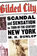 Image of gilded city scandal and sensation in turn of the century new york