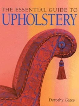 Image of The Essential Guide to Upholstery by Dorothy Gates and Andrew Newton-Cox Hardback