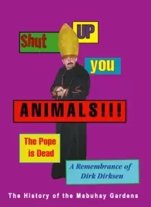 Image of Shut Up You Animals!!! The Pope Is Dead - A Remembrance Of Dirk Dirksen : The History of the Mabuhay Gardens